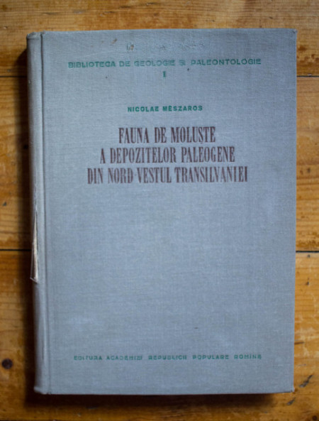 Nicolae Meszaros - Fauna de moluste a depozitelor paleogene din nord-vestul Transilvaniei (editie hardcover)