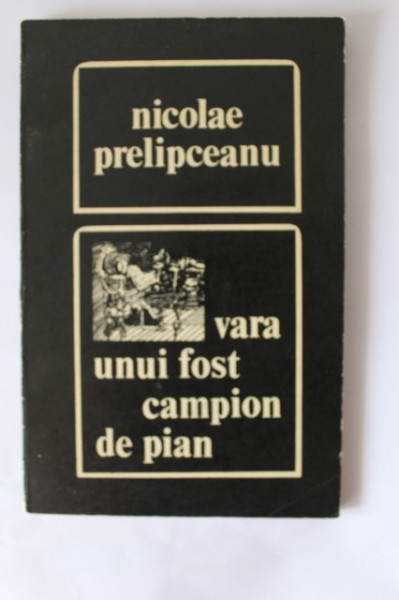 Nicolae Prelipceanu - Vara unui fost campion de pian
