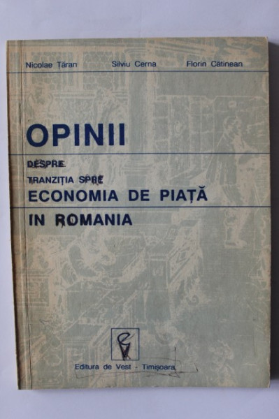 Nicolae Taran, Silviu Cerna, Florin Catinean - Opinii despre tranzitia spre economia de piata in Romania