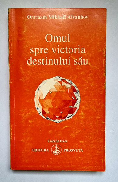 Omraam Mikhael Aivanhov - Omul spre victoria destinului sau