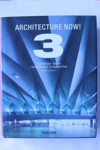 Philip Jodidio - Architecture now! 3 (editie hardcover in limba engleza, franceza si germana)