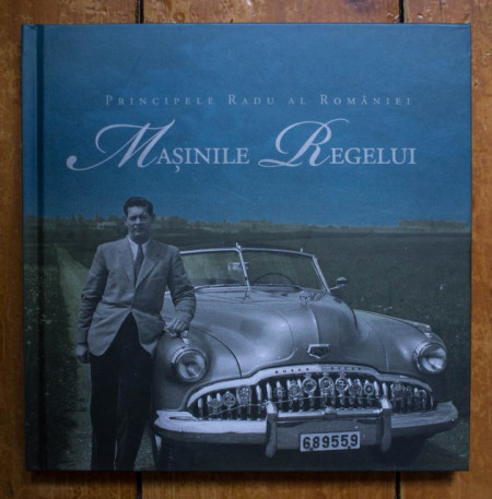 Principele Radu al Romaniei - Masinile Regelui (editie hardcover)