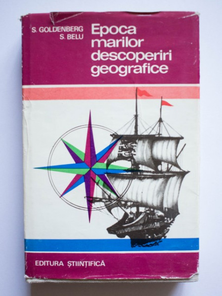 S. Goldenberg, S. Belu - Epoca marilor descoperiri geografice (editie hardcover, cu autograful lui S. Belu)