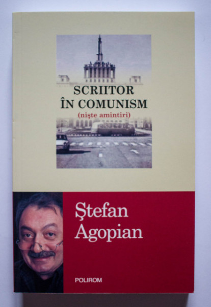 Stefan Agopian - Scriitor in comunism (niste amintiri)