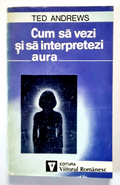 Ted Andrews - Cum sa vezi si sa interpretezi aura