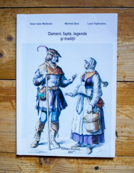Victor Iulian Moldovan, Marinela Savu, Lucia Toparceanu - Oameni, fapte, legende si traditii