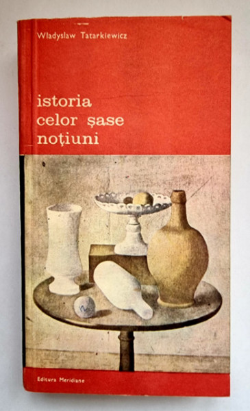 Wladyslaw Tatarkiewicz - Istoria celor sase notiuni