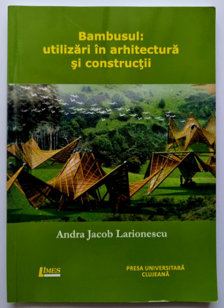 Andra Jacob Larionescu - Bambusul: utilizari in arhitectura si constructii
