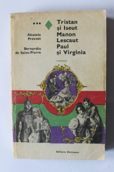 Bernardin de Saint-Pierre, Abatele Prevost - Tristan si Iseud. Manon Lescaut. Paul si Virginia