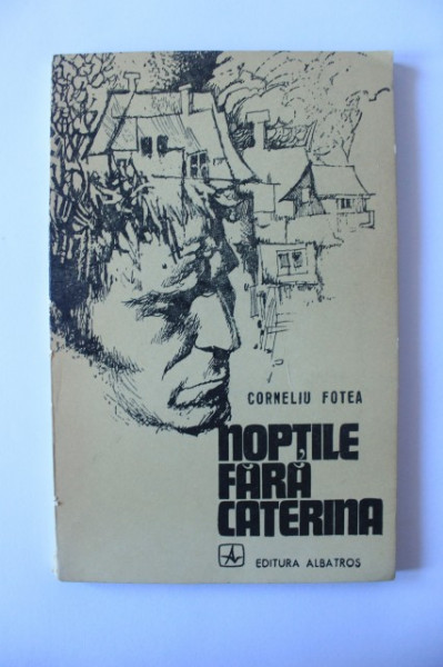 Corneliu Fotea - Noptile fara Caterina