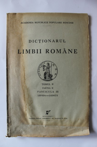 Dictionarul limbii romane (intocmit si publicat dupa indemnul Maiestatii sale Carol I al Romaniei) (tomul II, partea a II-a, fascicula III Lepada-Lojnita)