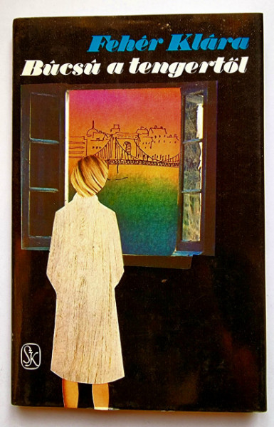 Feher Klara - Bucsu a tengertol (editie hardcover)