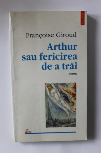 Francoise Giroud - Arthur sau fericirea de a trai