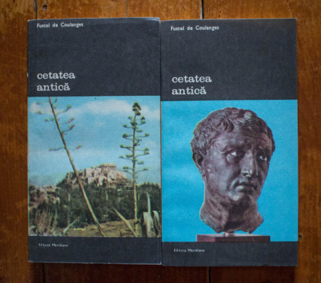 Fustel de Coulanges - Cetatea antica. Studiu asupra cultului, dreptului si institutiilor Greciei si Romei (2 vol.)