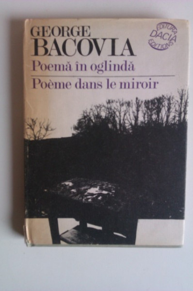 George Bacovia - Poema in oglinda / Poeme dans le miroir (editie hardcover, bilingva, romano-franceza)