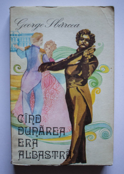 George Sbarcea - Cand Dunarea era albastra. Povestea valsului vienez si a familiei Strauss