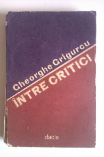 Gheorghe Grigurcu - Intre critici