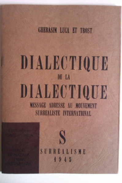 Gherasim Luca et Trost - Dialectique de la de dialectique. Message adresse au mouvement surrealiste international (editie de lux)
