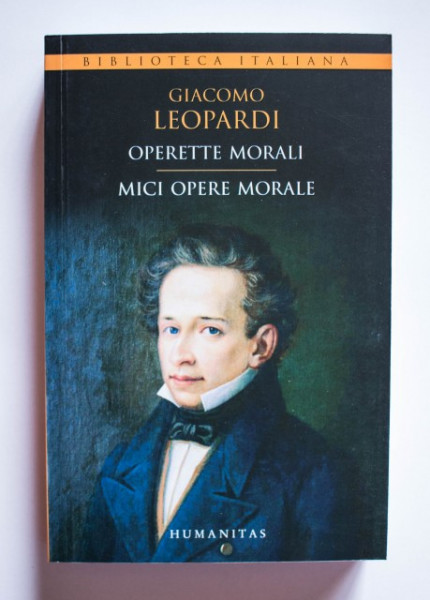Giacomo Leopardi - Mici opere morale / Operette morali (editie bilingva, romano-italiana)