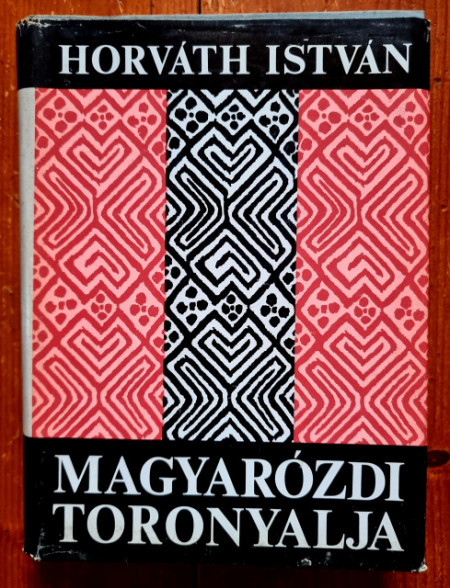 Horvath Istvan - Magyarozdi toronyalja (editie hardcover, cu autograf)