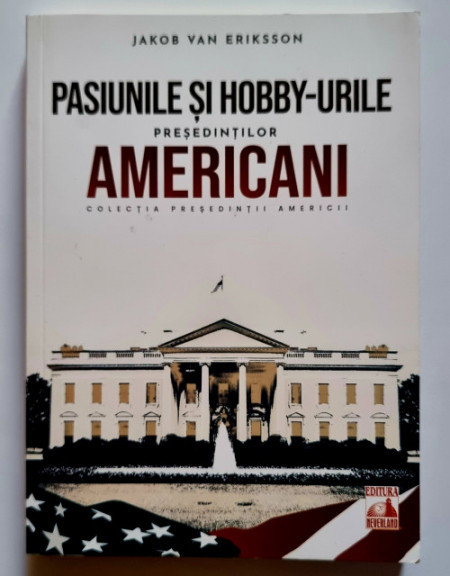 Jakob van Eriksson - Pasiunile si hobby-urile presedintilor americani