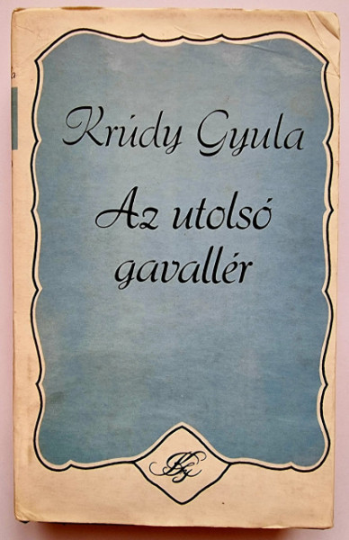 Krudy Gyula - Az utolso gavaller (editie hardcover)