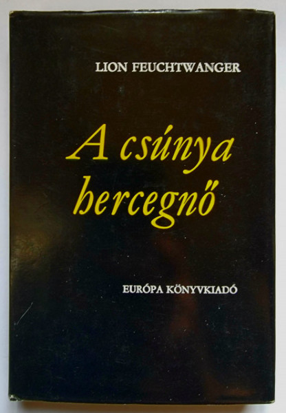 Lion Feuchtwanger - A csunya hercegno (editie hardcover)