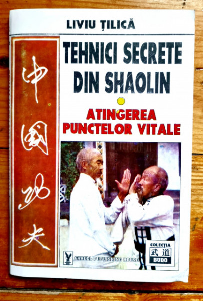 Liviu Tilica - Tehnici secrete din Shaolin. Atingerea punctelor vitale