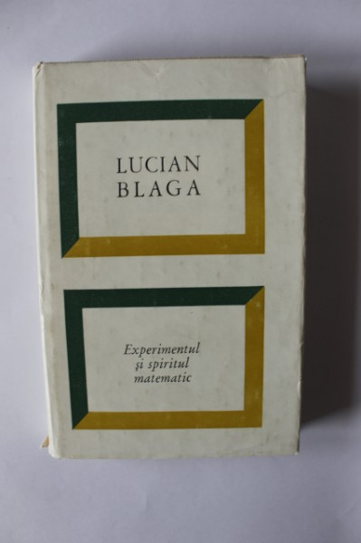 Lucian Blaga - Experimentul si spiritul matematic (editie hardcover)