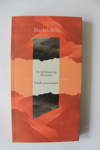 Marko Bela - Lauda monotoniei / Az egyhangusag dicserete (editie bilingva romano-maghiara)