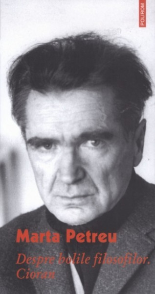 Marta Petreu - Despre bolile filosofilor. Cioran