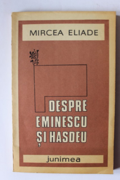 Mircea Eliade - Despre Eminescu si Hasdeu