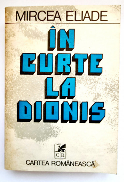 Mircea Eliade - In curte la Dionis