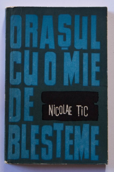 Nicolae Tic - Orasul cu o mie de blesteme