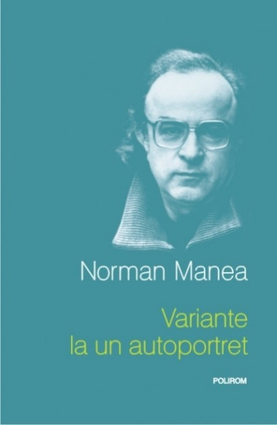 Norman Manea - Variante la un autoportret (editie hardcover)
