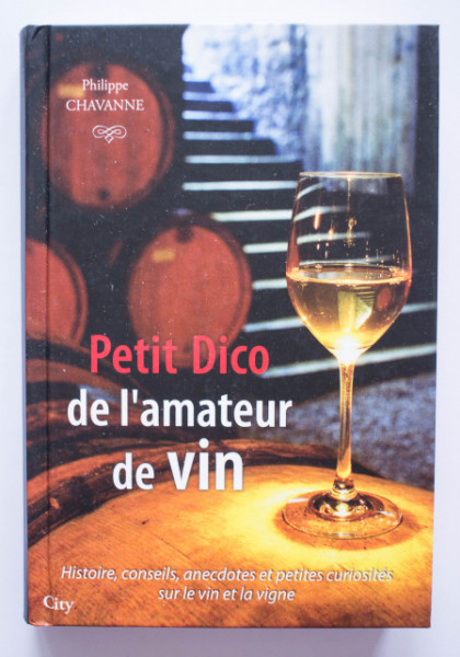 Philippe Chavanne - Petit Dico de l`amateur de vin (editie hardcover)