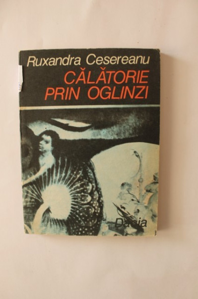 Ruxandra Cesereanu - Calatorie prin oglinzi
