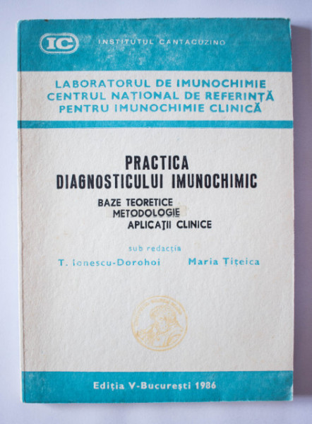 T. Ionescu-Dorohoi, Maria Titeica (coord.) - Practica diagnosticului imunochimic. Bazele teoretice, metodologie, aplicatii clinice