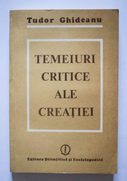 Tudor Ghideanu - Temeiuri critice ale creatiei. Filosofie si creatie la Jean-Paul Sartre