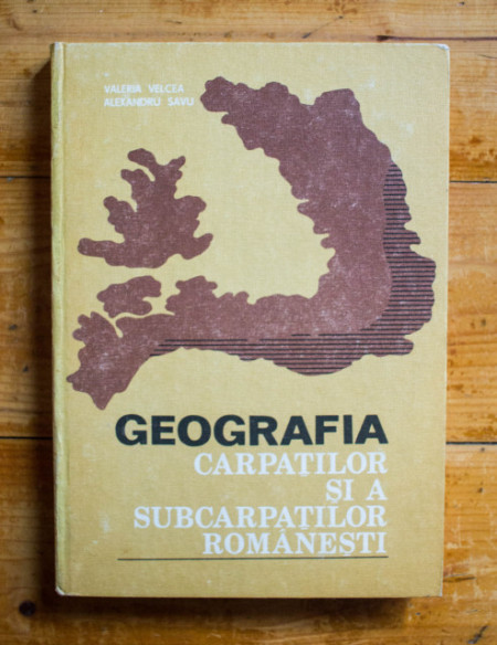 Valeria Velcea, Alexandru Savu - Geografia Carpatilor si a Subcarpatilor romanesti (editie hardcover)