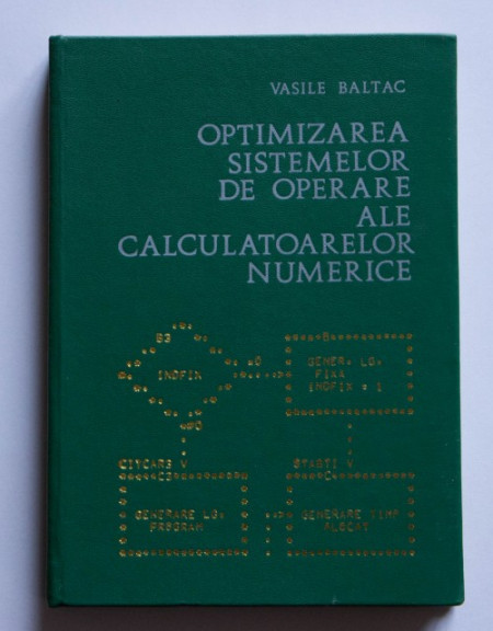 Vasile Baltac - Optimizarea sistemelor de operare ale calculatoarelor numerice (editie hardcover)