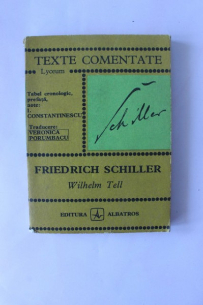 Veronica Porumbacu - Friedrich Schiller. Wilhel Tell (texte comentate)