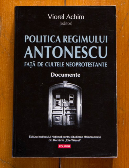 Viorel Achim (ed.) - Politica regimului Antonescu fata de cultele neoprotestante. Documente