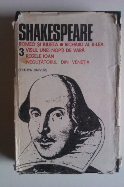 William Shakespeare - Opere 3 (Romeo si Julieta. Richard al II-lea. Visul unei nopti de vara. Regele Ioan. Negutatorul din Venetia) (editie hardcover)