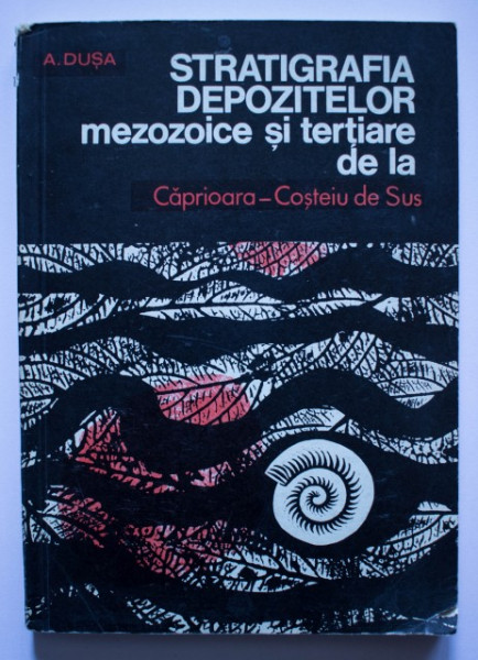 A. Dusa - Stratigrafia depozitelor mezozoice si tertiare de la Caprioara-Costeiu de Sus