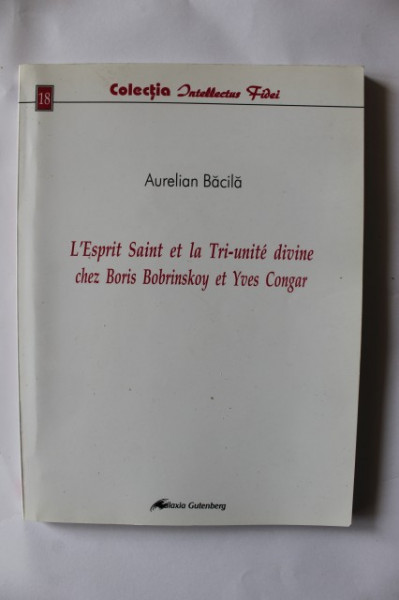 Aurelian Bacila - L`Esprit Saint et la Tri-unite divine chez Boris Bobrinskoy et Yves Congar (editie in limba franceza)