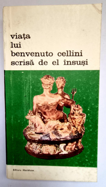 Benvenuto Cellini - Viata lui Benvenuto Cellini scrisa de el insusi (vol. II)