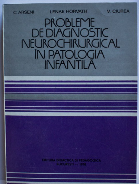 C. Arseni, Lenke Horvath, V. Ciurea - Probleme de diagnostic neurochirurgical in patologia infantila