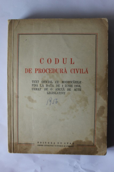 Codul de procedura civila - Text oficial cu modificarile pana la data de 1 iunie 1956 urmat de o anexa de acte legislative