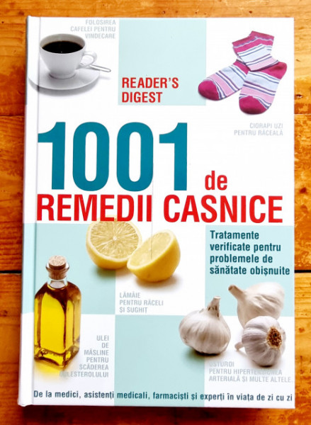 Colectiv autori - 1001 de remedii casnice. Tratamente verificate pentru problemele de sanatate obisnuite (editie hardcover)